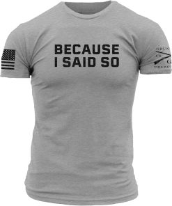 Grunt Style Because I Said So Men's T-Shirt